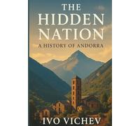The Hidden Nation A History of Andorra