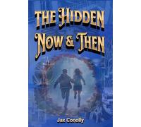 The Hidden Now & Then: A Captivating Journey Blending Sci-Fi & Fantasy with Neurodiversity, Self-Discovery, & Empowerment for Kids & Teens