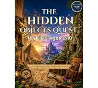 The Hidden Objects Quest for Kids Ages 6-10: Seek, Find & Color 30 Treasure Hunt Adventures in Ancient Egypt, Jungle Ruins & Magical Kingdoms