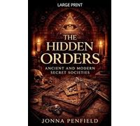The Hidden Orders: Ancient And Modern Secret Societies That Shaped The World