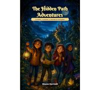 The Hidden Path Adventures: 3 Magical Adventure Stories for Kids Ages 8-10 About Courage, Teamwork and Kindness
