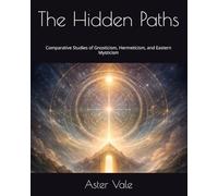 The Hidden Paths: Comparative Studies of Gnosticism, Hermeticism, and Eastern Mysticism