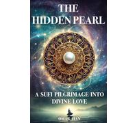 The Hidden Pearl: A Sufi Pilgrimage into Divine Love