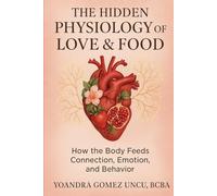 The Hidden Physiology of Love & Food: How the Body Feeds Connection, Emotion, and Behavior