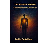 THE HIDDEN POWER: A Journey through Energy, Mind, and Self