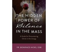 Boniface Hicks Osb The Hidden Power of Silence in the Mass (Tascabile)