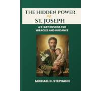 The Hidden Power Of St. Joseph__ A 9 Day Novena For Miracles and Guidance