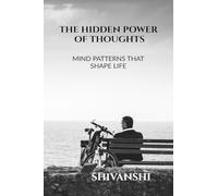 THE HIDDEN POWER OF THOUGHTS: MIND PATTERNS THAT SHAPE LIFE