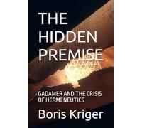 THE HIDDEN PREMISE: GADAMER AND THE CRISIS OF HERMENEUTICS