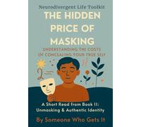The Hidden Price of Masking: How Neurodivergent Masking Drains Energy-and Gentle Tools for Stress Management, Mindfulness, and Authentic Well-Being
