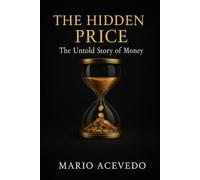 The Hidden Price: The Untold Story of Money