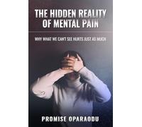 The Hidden Reality of Mental Pain: Why what we can't see hurts as much
