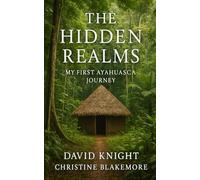 The Hidden Realms: My First Ayahuasca Journey