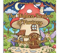 THE HIDDEN REALMS OF FANTASY: EASY ART COLOURING BOOK