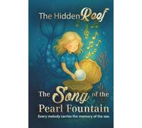 The Hidden Reef - Volume 2: The Song of the Pearl Fountain: A magical underwater adventure about courage, music, and the moment a young mermaid ... everything. Perfect for readers ages 6-10.