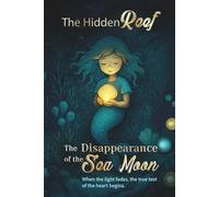 The Hidden Reef - Volume 3 The Disappearance of the Sea Moon: A Magical Mermaid Adventure for Children Ages 6-10