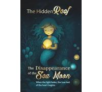 The Hidden Reef - Volume 3 The Disappearance of the Sea Moon: A Magical Mermaid Adventure for Children Ages 6-10