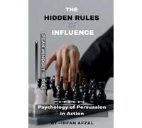 The Hidden Rules of Influence: Psychology of Persuasion in Action
