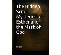 The Hidden Scroll: Mysteries of Esther and the Mask of God