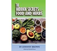 Johnny Brown The HIDDEN SECRET OF FOODS & HERBS (Tascabile)