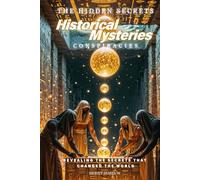 The Hidden Secrets - Historical Mysteries Conspiracies: Revealing the Secrets That Changed the World