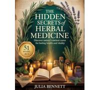 The Hidden Secrets of Herbal Medicine: Discover Nature’s Ancient Cures for Lasting Health and Vitality