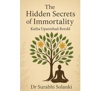 The Hidden Secrets of Immortality - Katha Upanishad Retold