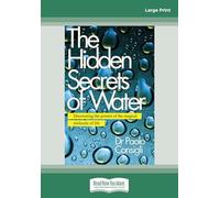 The Hidden Secrets of Water: Discovering the Powers of the Magical Molecule of Life [large print edition]
