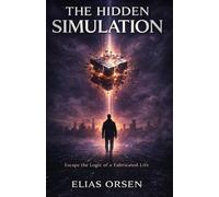 The Hidden Simulation: Escape the Logic of a Fabricated Life