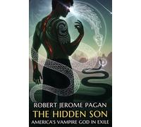 The Hidden Son: America's Vampire God in Exile - The Origins of Ix-Kanil: Born of gods. Hunted by gods. Shaped by exile - the origin of America's Vampire