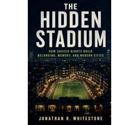 The Hidden Stadium: How Soccer Nights Build Belonging, Memory, and Modern Cities