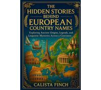 The Hidden Stories Behind European Country Names: Exploring Ancient Origins, Legends, and Linguistic Mysteries Across a Continent