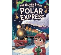 The Hidden Story of The Polar Express