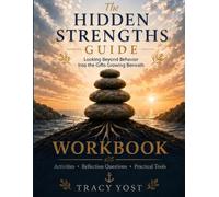 The Hidden Strengths Guide: Recognizing the Gifts Hidden Inside Challenging Behaviors: Workbook: Guided Reflections, Activities, and Tools