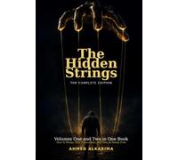 The Hidden Strings: The Complete Edition - Volumes One and Two in One Book: How Psychological Manipulation Works, Why It Succeeds, and How to Break Free