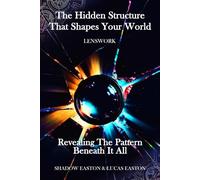 The Hidden Structure That Shapes Your World: Revealing The Pattern Beneath It All: 1