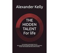 THE HIDDEN TALENT For life: THE JOURNEY FROM REJECTION TO RECOGNITION,UNCOVERING HIDDEN TALENTS DEFYING DOUBT AND RAISING BEYONG EXPECTATIONS.