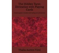 The Hidden Tarot: Divination with Playing Cards: A modern guide to intuitive card reading and self-discovery.