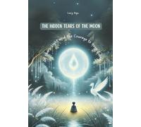 The Hidden Tears of the Moon: Of Stars, Tears, and the Courage to Keep Going