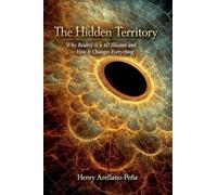 The Hidden Territory: Why Reality is a 4D Illusion and How It Changes Everything
