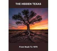 The Hidden Texas: From Noah To 1870
