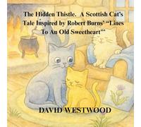 The Hidden Thistle. A Scottish Cat’s Tale Inspired by Robert Burns’ “Lines To An Old Sweetheart”’