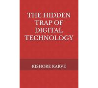 THE HIDDEN TRAP OF DIGITAL TECHNOLOGY
