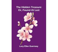 The Hidden Treasure: Or, Found At Last