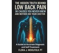 THE HIDDEN TRUTH BEHIND LOW BACK PAIN, 38 CAUSES YOU NEVER KNEW AND NEITHER DID YOUR DOCTOR: A GUIDE TO ACCURATE DIAGNOSIS AND SELF-TREATMENT