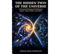 THE HIDDEN TWIN OF THE UNIVERSE: A Proposed Missing Link Between Space, Time, Matter, and Mind