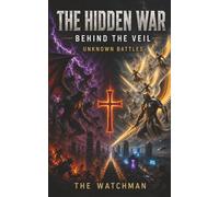 THE HIDDEN WAR: BEHIND THE VEIL: UNKNOWN BATTLES