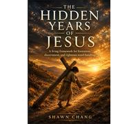 The Hidden Years of Jesus: A Living Framework for Formation, Discernment, and Righteous Word-Handling