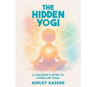 The Hidden Yogi: A Children's Guide to Kundalini Yoga
