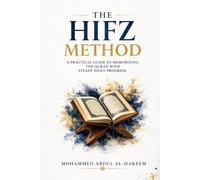 The Hifz Method: A Practical Guide to Memorizing the Quran with Steady Daily Progress